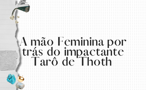 A mão Feminina por trás do impactante Tarô de Thoth