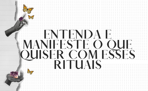 ENTENDA E MANIFESTE O QUE QUISER COM ESSES RITUAIS