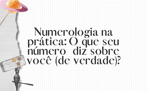 Numerologia na prática: O que seu número  diz sobre você (de verdade)?