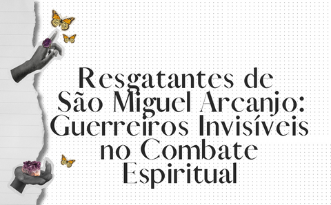 Resgatantes de São Miguel Arcanjo: Guerreiros Invisíveis no Combate Espiritual
