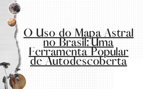 O Uso do Mapa Astral no Brasil: Uma Ferramenta Popular de Autodescoberta