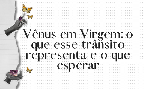 Vênus em Virgem: o que esse trânsito representa e o que esperar