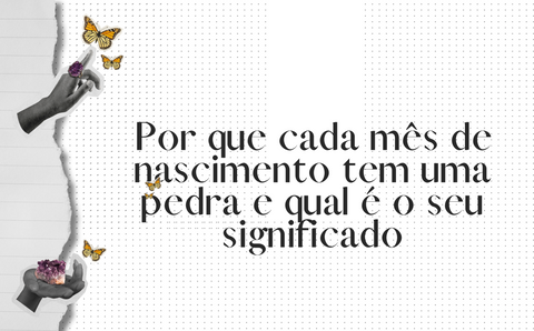 Por que cada mês de nascimento tem uma pedra e qual é o seu significado