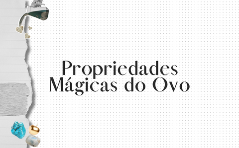 Propriedades Mágicas do Ovo